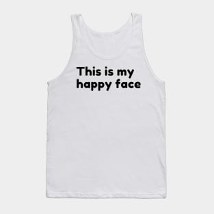 This Is My Happy Face. Funny Sarcastic Saying Tank Top